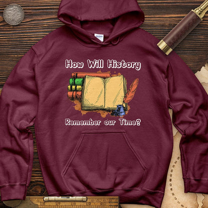 How Will History Remember Our Time Hoodie