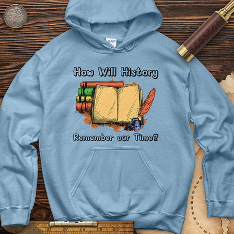 How Will History Remember Our Time Hoodie