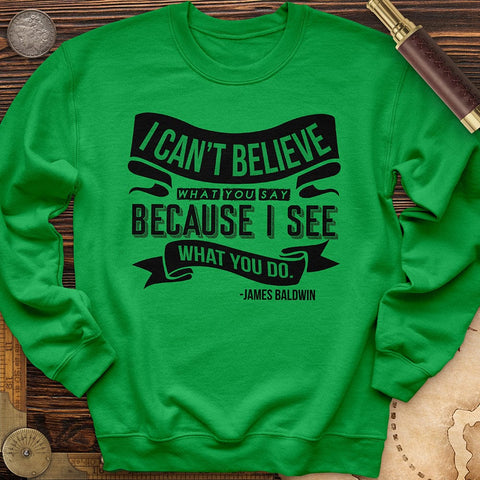 I Can't Believe What You Say Crewneck