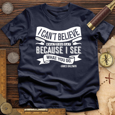I Can't Believe What You Say T-Shirt Navy / S