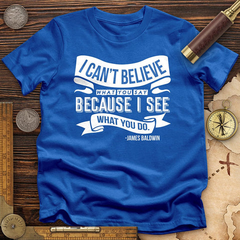 I Can't Believe What You Say T-Shirt Royal / S