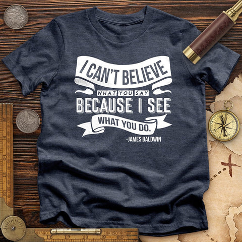 I Can't Believe What You Say T-Shirt Heather Navy / S