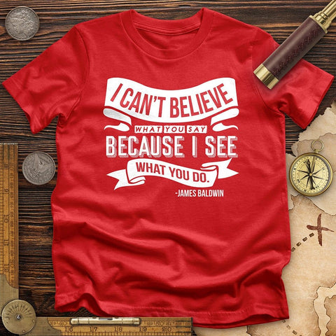 I Can't Believe What You Say T-Shirt Red / S