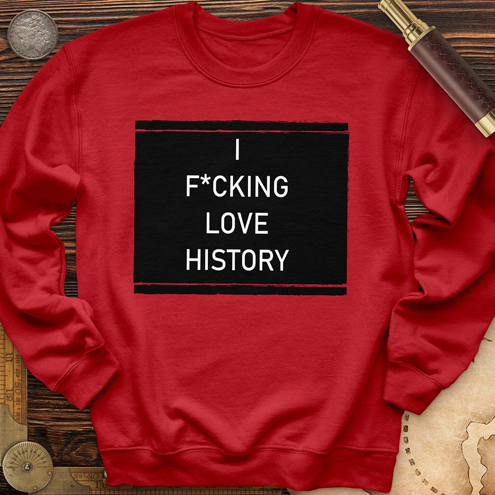 I F*cking Love History Crewneck