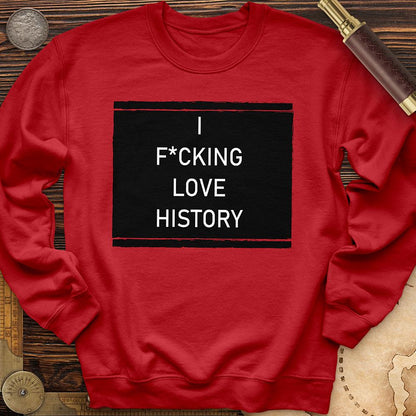 I F*cking Love History Crewneck