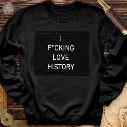 I F*cking Love History Crewneck