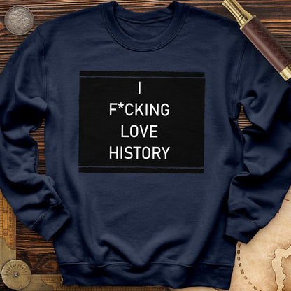 I F*cking Love History Crewneck