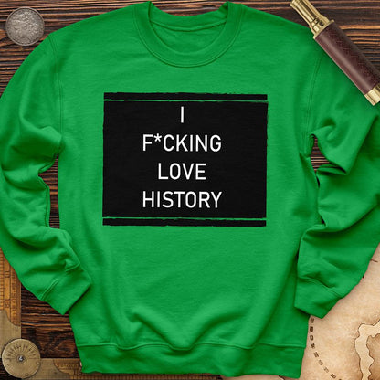 I F*cking Love History Crewneck