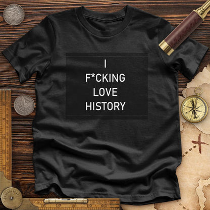 I F*cking Love History Premium Tee