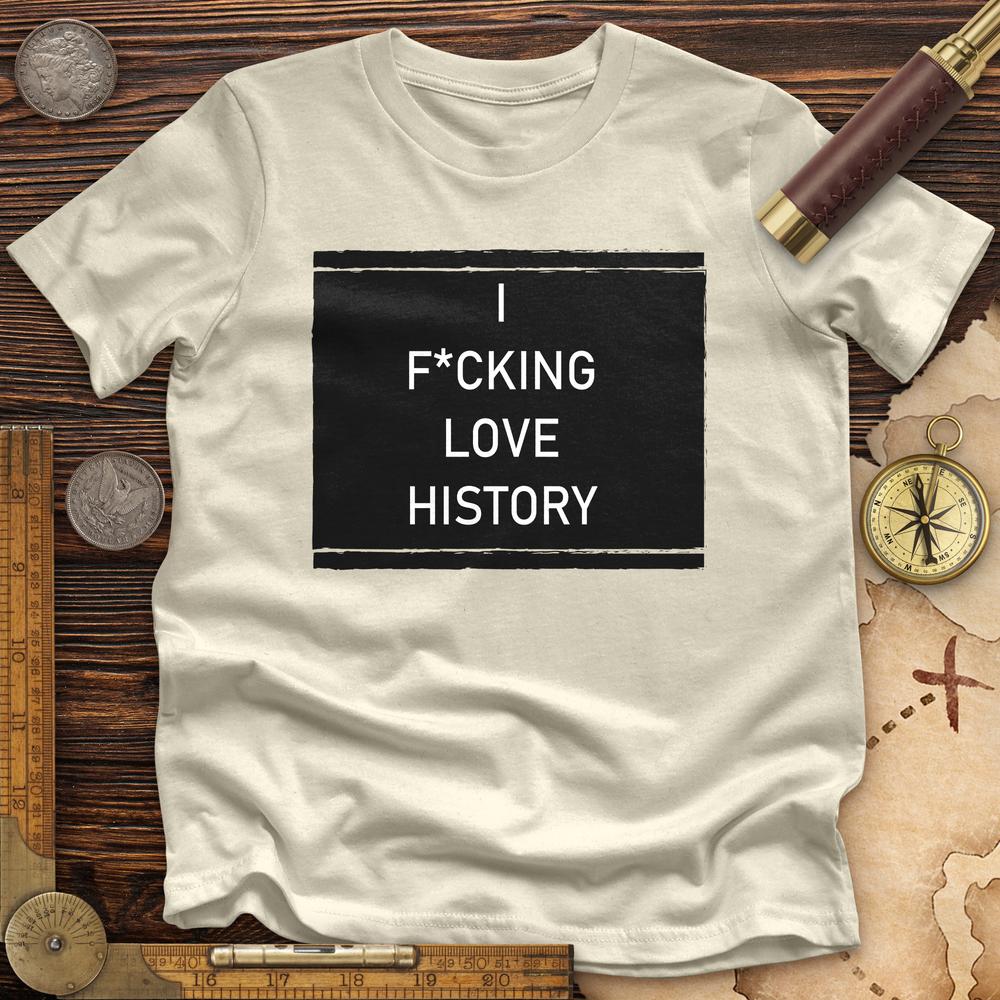 I F*cking Love History Premium Tee
