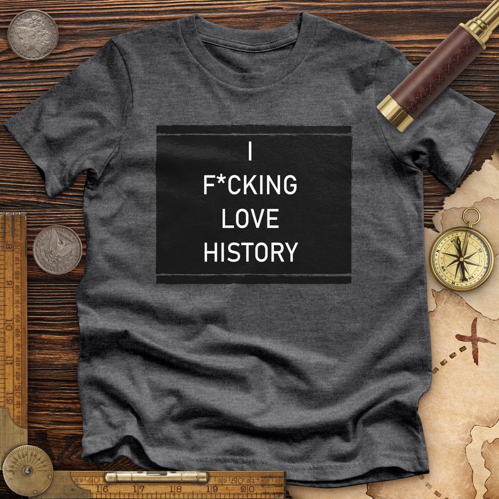 I F*cking Love History Premium Tee