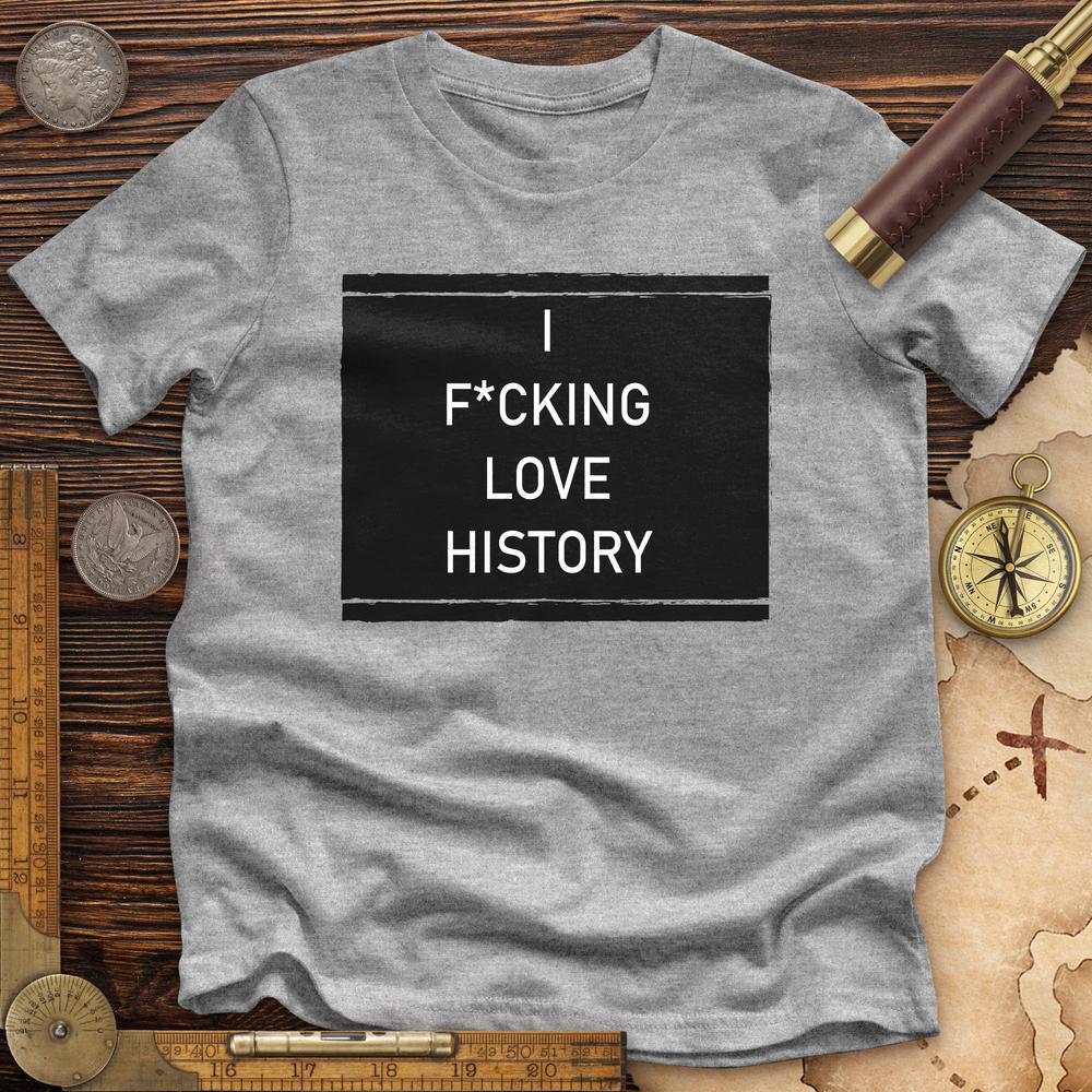I F*cking Love History Premium Tee
