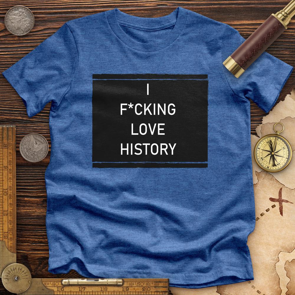 I F*cking Love History Premium Tee