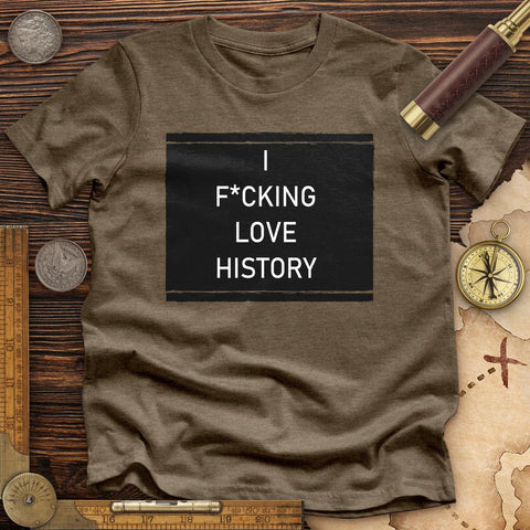 I F*cking Love History Premium Quality Tee