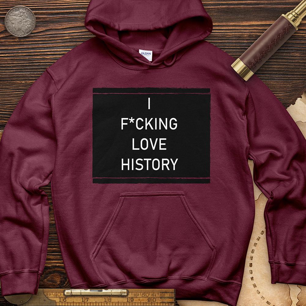 I F*cking Love History Hoodie
