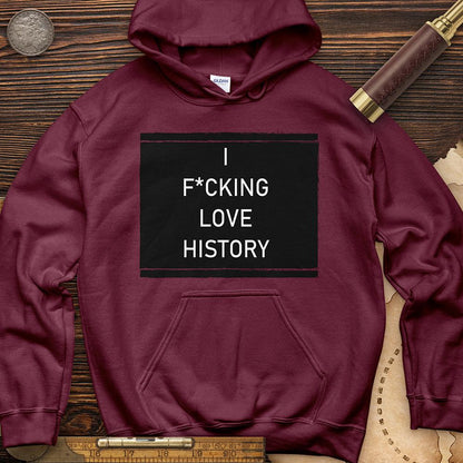 I F*cking Love History Hoodie