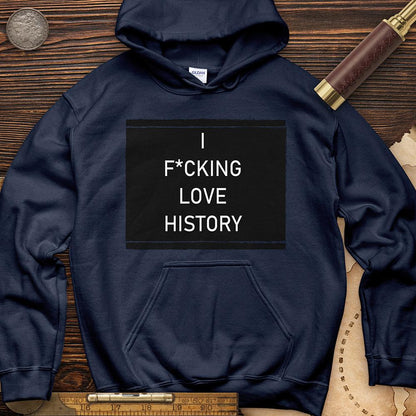 I F*cking Love History Hoodie