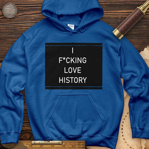 I F*cking Love History Hoodie