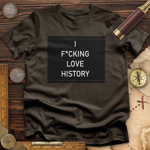 I F*cking Love History T-Shirt Dark Chocolate / S