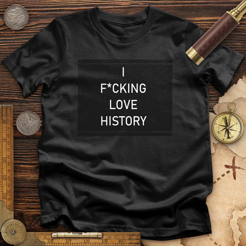 I F*cking Love History T-Shirt Black / S