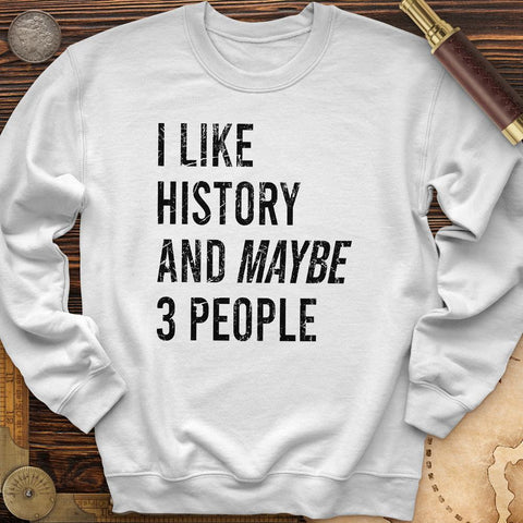I Like History And Maybe 3 People Crewneck | HistoreeTees