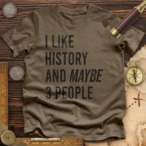 I Like History And Maybe 3 People Premium Quality Tee