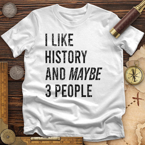 I Like History And Maybe 3 People T-Shirt White / S