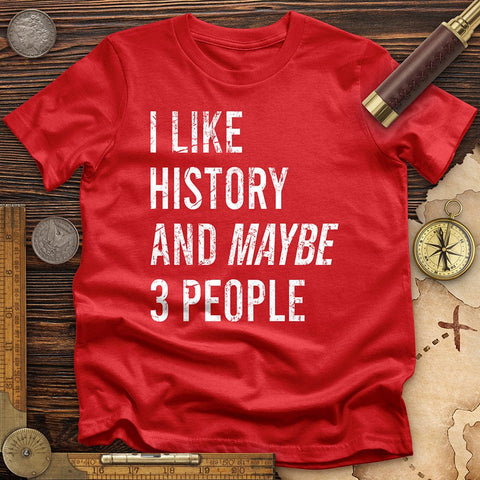 I Like History And Maybe 3 People T-Shirt Red / S