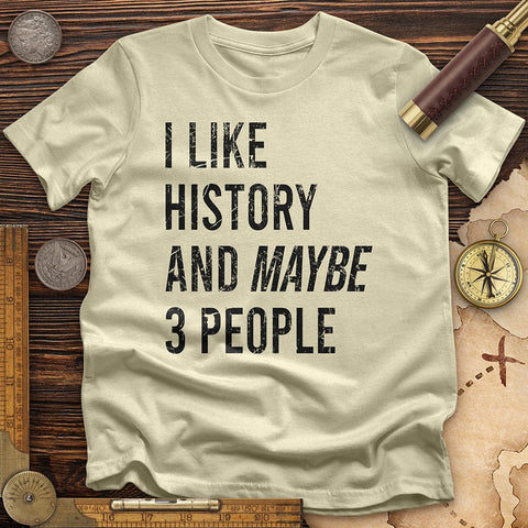 I Like History And Maybe 3 People T-Shirt Natural / S
