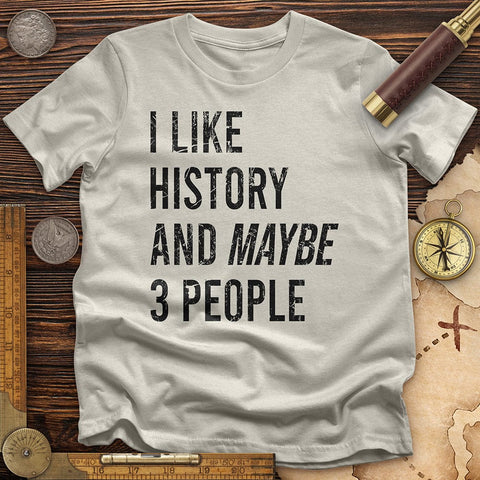 I Like History And Maybe 3 People T-Shirt Ice Grey / S