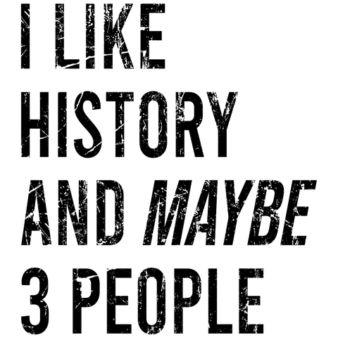 I Like History And Maybe 3 People T-Shirt