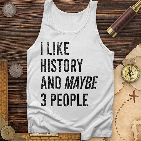 I Like History And Maybe 3 People Tank | HistoreeTees