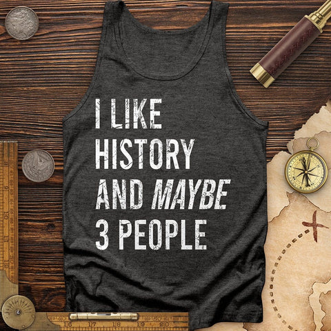 I Like History And Maybe 3 People Tank | HistoreeTees