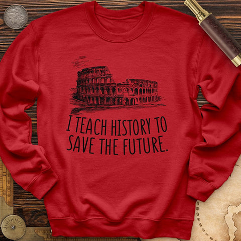 I Teach History To Save The Future Crewneck