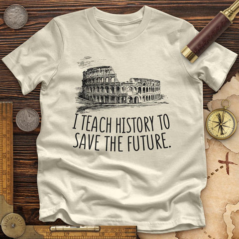 I Teach History To Save The Future Premium Quality Tee