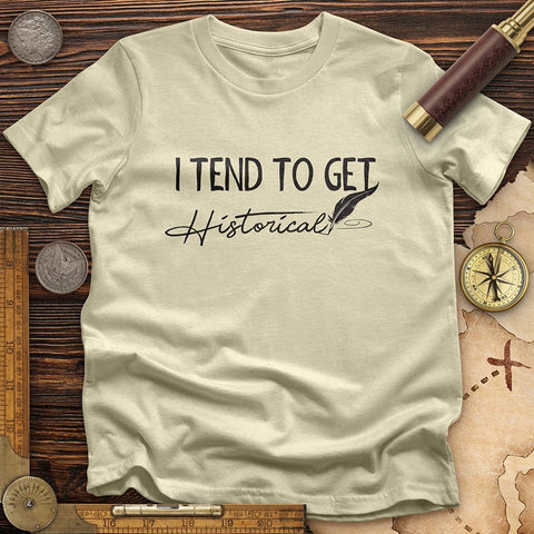 I Tend to Get Historical T-Shirt