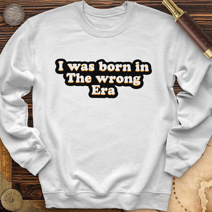 I Was Born In The Wrong Era Crewneck