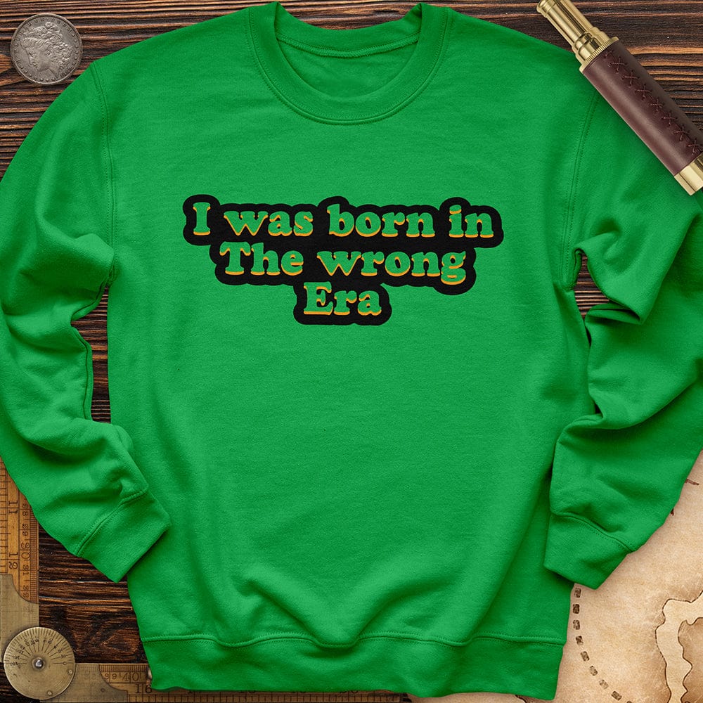 I Was Born In The Wrong Era Crewneck
