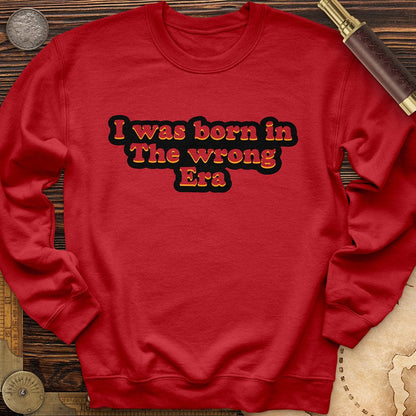 I Was Born In The Wrong Era Crewneck