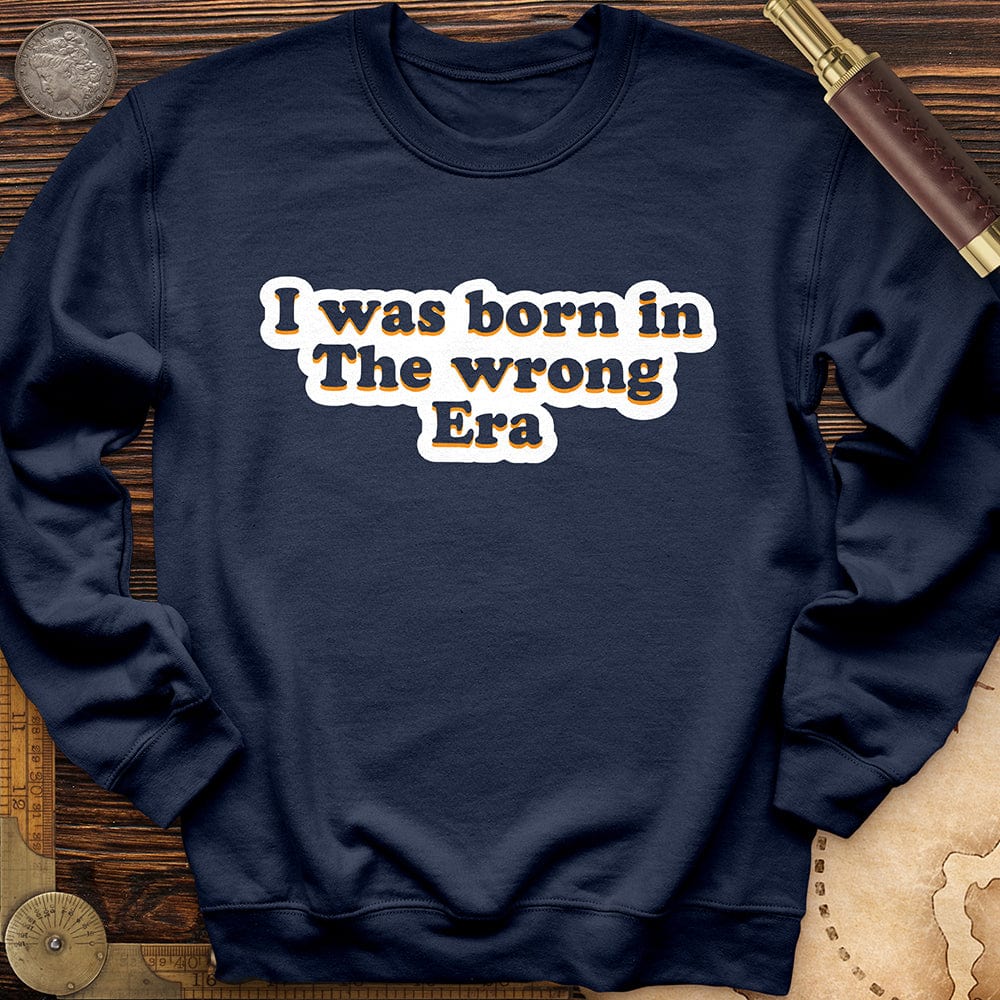 I Was Born In The Wrong Era Crewneck