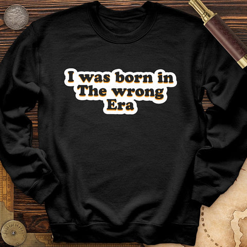 I Was Born In The Wrong Era Crewneck Black / S