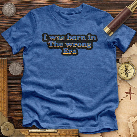 I Was Born In The Wrong Era High Quality Tee Heather True Royal / S