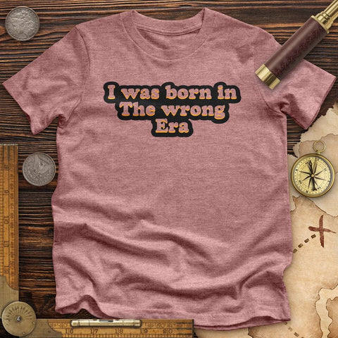 I Was Born In The Wrong Era High Quality Tee Heather Mauve / S