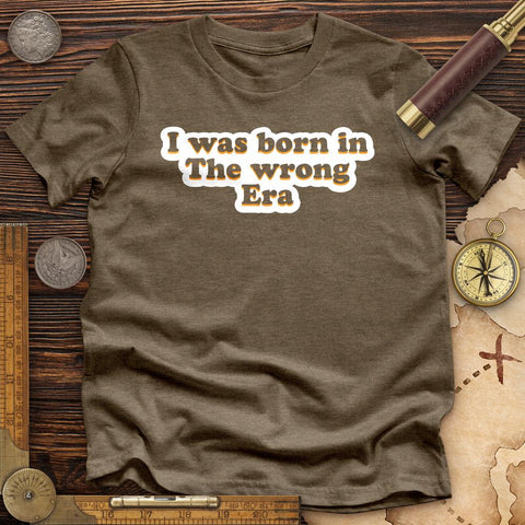I Was Born In The Wrong Era High Quality Tee Heather Olive / S