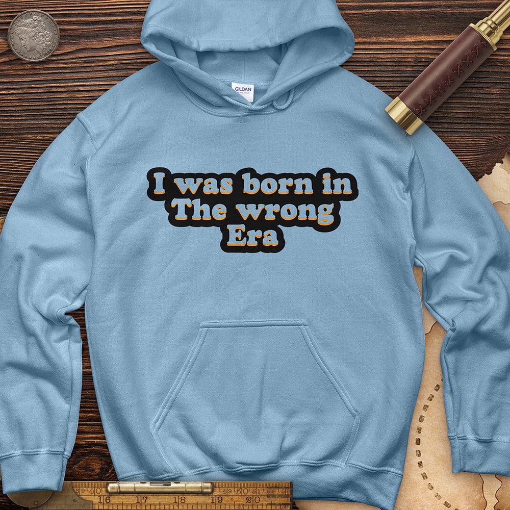 I Was Born In The Wrong Era Hoodie