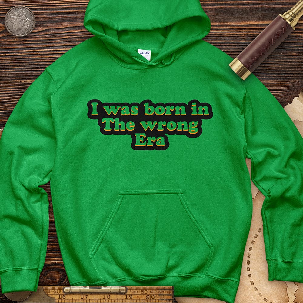 I Was Born In The Wrong Era Hoodie