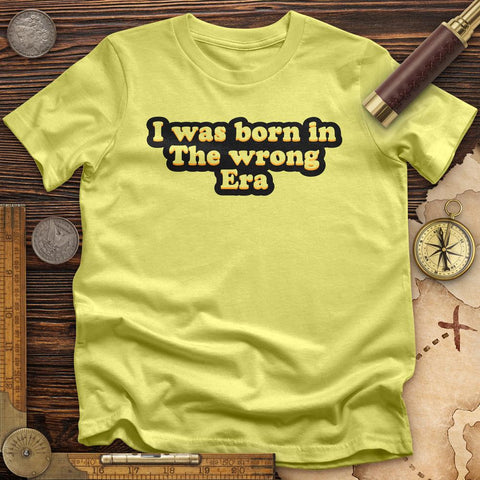 I Was Born In The Wrong Era T-Shirt Cornsilk / S
