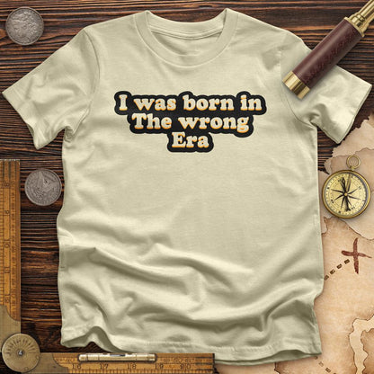 I Was Born In The Wrong Era T-Shirt