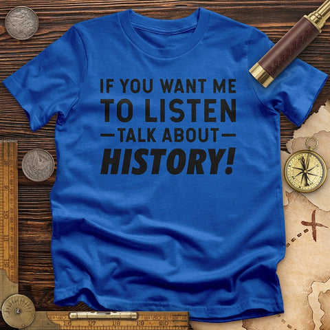 If You Want Me To Listen T-Shirt