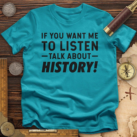 If You Want Me To Listen T-Shirt